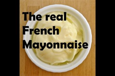How To Make A French Mayonnaise Sauce (in just a few minutes)