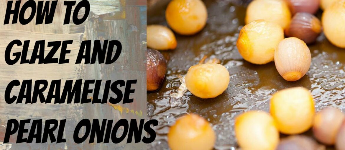 How to Glaze and caramelized pearl Onions - Step by Step Demonstration