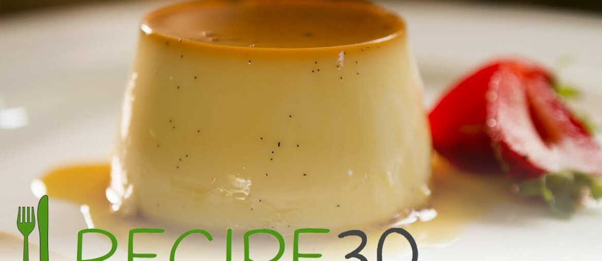 Seriously only 4 ingredients! PERFECT FRENCH CREME CARAMEL RECIPE - By RECIPE30.com