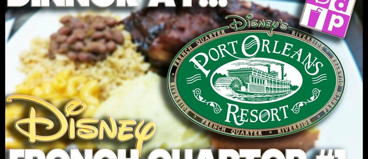 DINNER AT – PORT ORLEANS FRENCH QUARTER #1 – DISNEY DINING PLAN DINNER AT - PORT ORLEANS FRENCH QUARTER #1 - DISNEY DINING PLAN