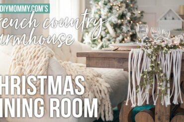 CHRISTMAS DINING ROOM & TABLE SETTING | French Country Farmhouse Decor | The DIY Mommy