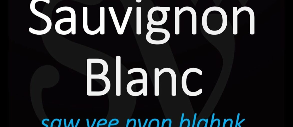 Sauvignon Blanc - How to Say it? French Wine Pronunciation