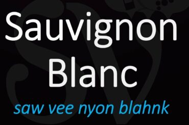 Sauvignon Blanc - How to Say it? French Wine Pronunciation