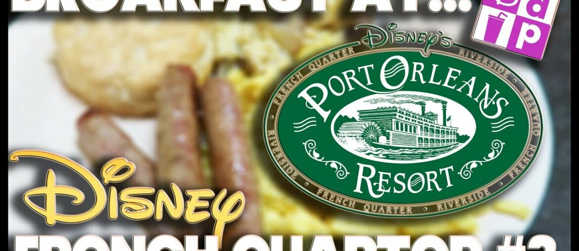 BREAKFAST AT – PORT ORLEANS FRENCH QUARTER #3 – DISNEY DINING PLAN BREAKFAST AT - PORT ORLEANS FRENCH QUARTER #3 - DISNEY DINING PLAN