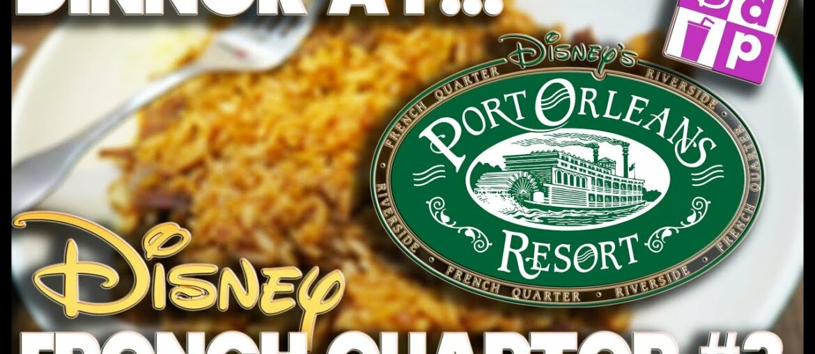 DINNER AT – PORT ORLEANS FRENCH QUARTER #3 – DISNEY DINING PLAN DINNER AT - PORT ORLEANS FRENCH QUARTER #3 - DISNEY DINING PLAN