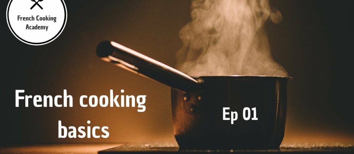 I am New to Cooking Where Do I Start? – French Cooking Basics Ep01 I am New to Cooking Where Do I Start? - French Cooking Basics Ep01