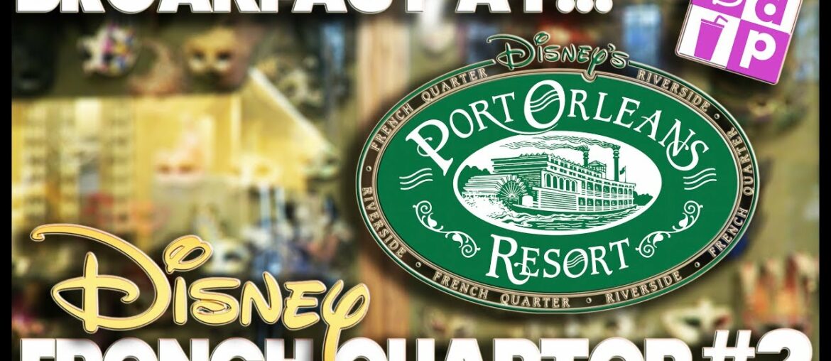 BREAKFAST AT – PORT ORLEANS FRENCH QUARTER #2 – DISNEY DINING PLAN BREAKFAST AT - PORT ORLEANS FRENCH QUARTER #2 - DISNEY DINING PLAN