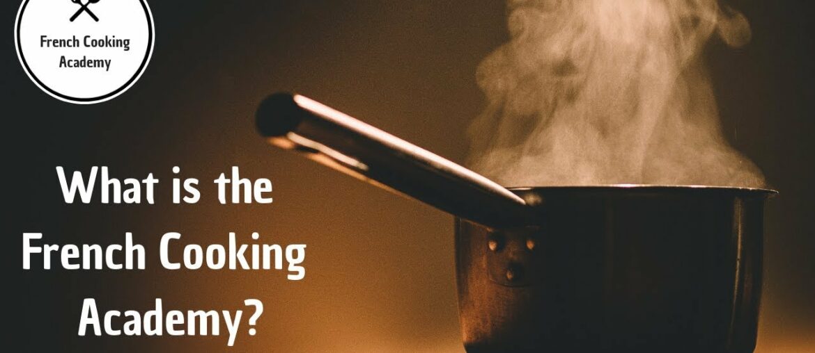 What is the French Cooking Academy (introduction for newcomers) What is the French Cooking Academy (introduction for newcomers)