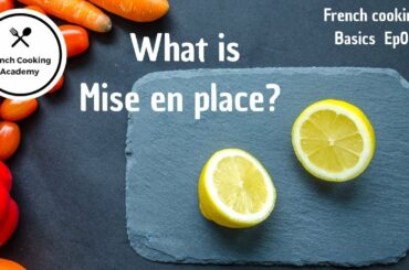 Mise en Place Explained (theory of food preparation) - French Cooking Basics Ep05