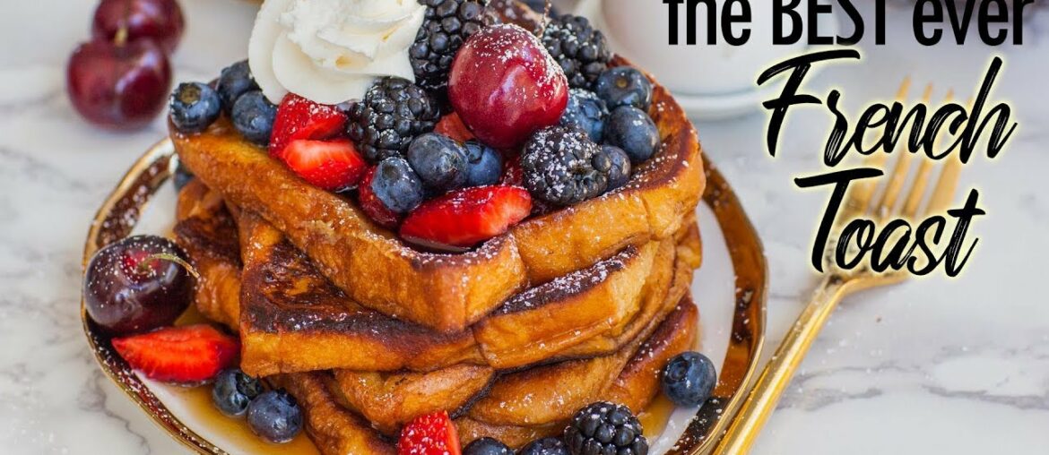The BEST French Toast Recipe