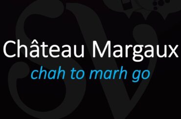 How to Pronounce Château Margaux? Best of 1855 Bordeaux French Wine Pronunciation