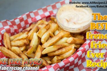 How To Make The Best French Fries Ever Recipe - frites Belges