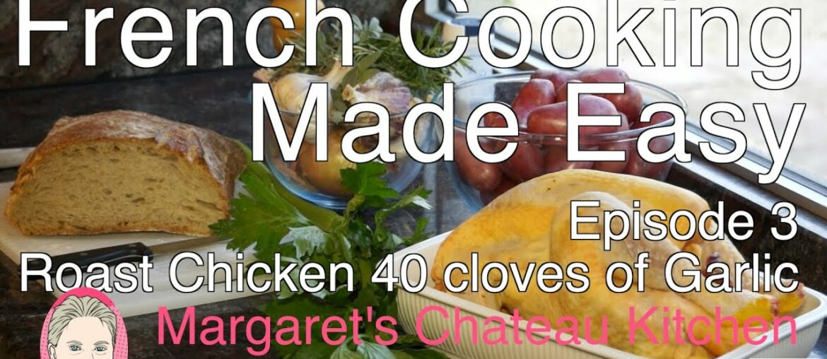 Roast Chicken with garlic recipe - Margaret's Chateau Kitchen -  French Cooking Made Easy -  Eps 3