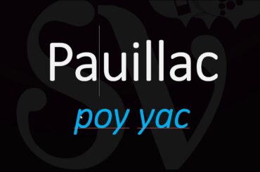 How to Pronounce Pauillac? Best of 1855 Bordeaux Wine Pronuncation