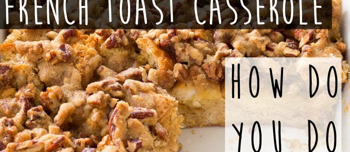 Delicious and Easy French Toast Casserole Recipe