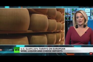 Why did US slap 25% tariffs on European wine & cheese?