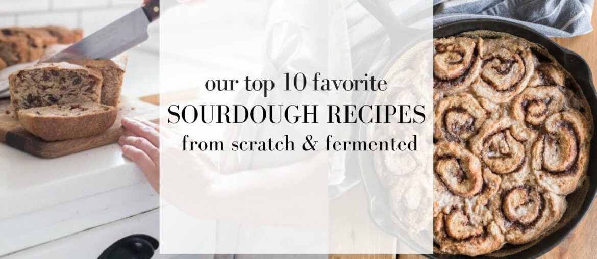 Top Ten FAVORITE Sourdough Recipes | How to Use a Sourdough Starter | Fermented foods