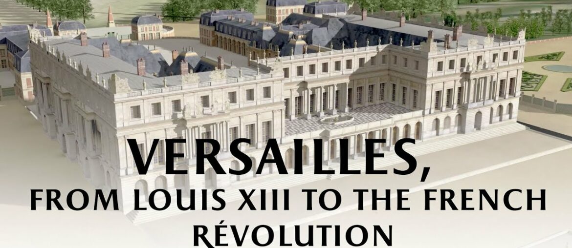 Versailles, from Louis XIII to the French Revolution Versailles, from Louis XIII to the French Revolution