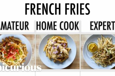 4 Levels of French Fries: Amateur to Food Scientist | Epicurious