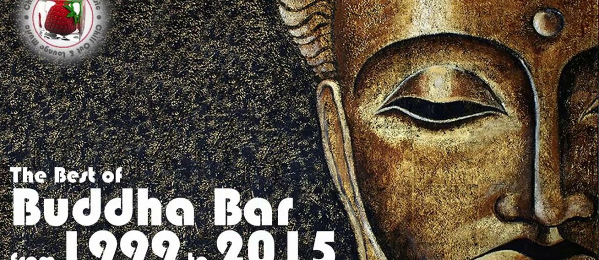 Buddha Bar The Best of Buddha Bar from 1999 to 2015 Downtempo Vo Buddha Bar The Best of Buddha Bar from 1999 to 2015 Downtempo Vo
