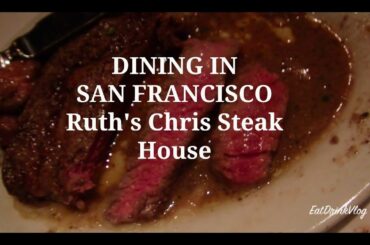 DINING IN SAN FRANCISCO Ruth's Chris Steak House