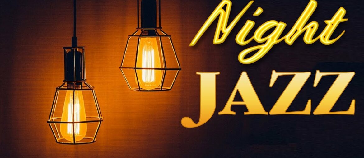 Night of Smooth Jazz - Relaxing Background Chill Out Music - Piano Jazz for Studying, Sleep, Work
