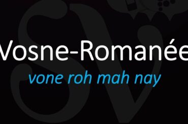 How to Pronounce Vosne-Romanée? Best of Burgundy French Wine Pronunciation