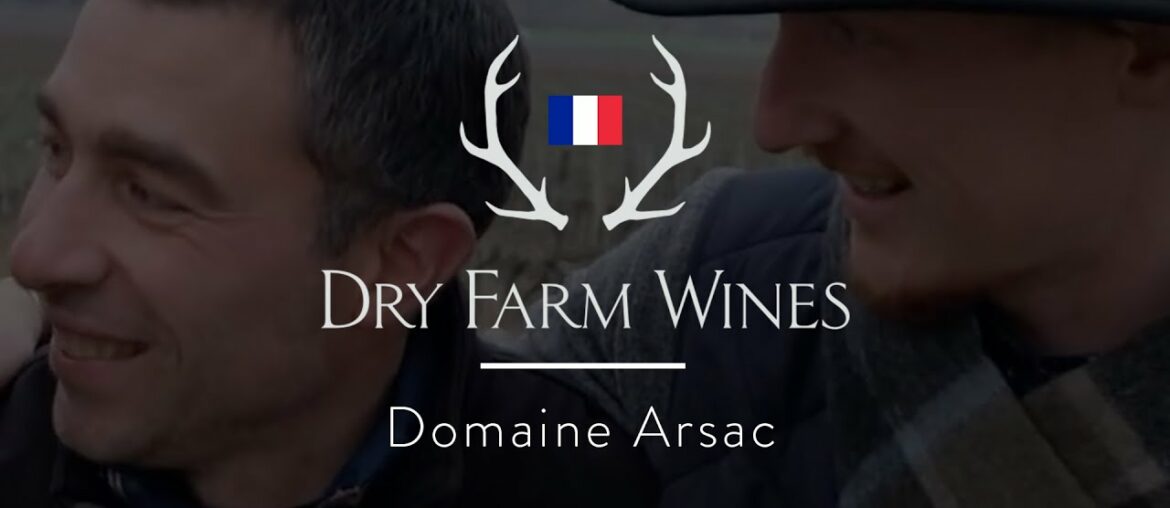 Dry Farm Wines in France: Domaine Arsac Dry Farm Wines in France: Domaine Arsac