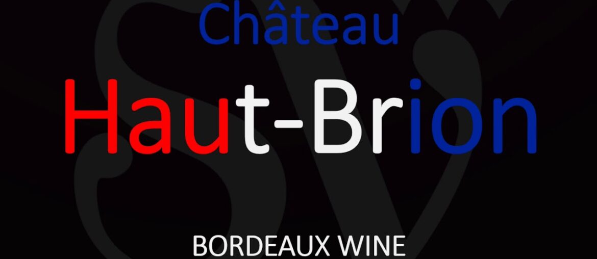 How to Pronounce Château Haut Brion? French Wine Pronunciation