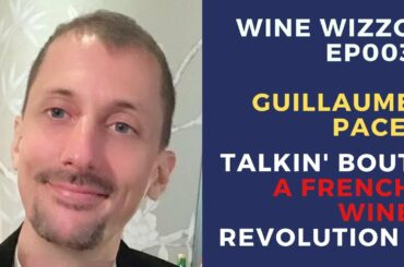 Wine Wizzo EP003 - Talkin' About A (French Wine) Revolution - Guillaume Pace
