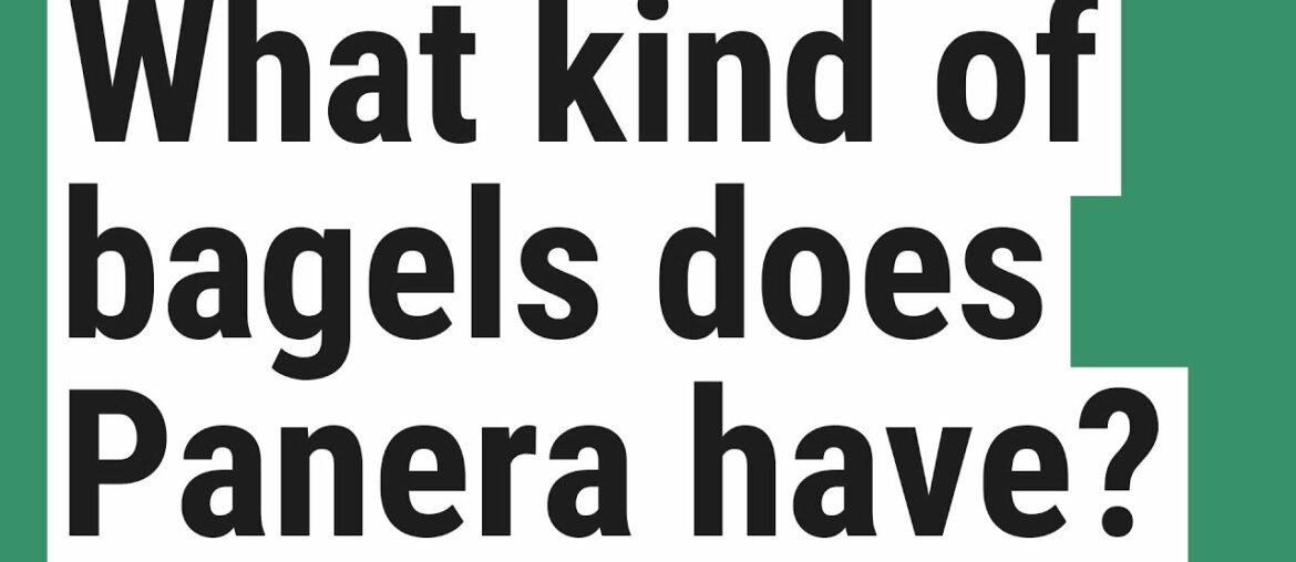 What kind of bagels does Panera have? What kind of bagels does Panera have?