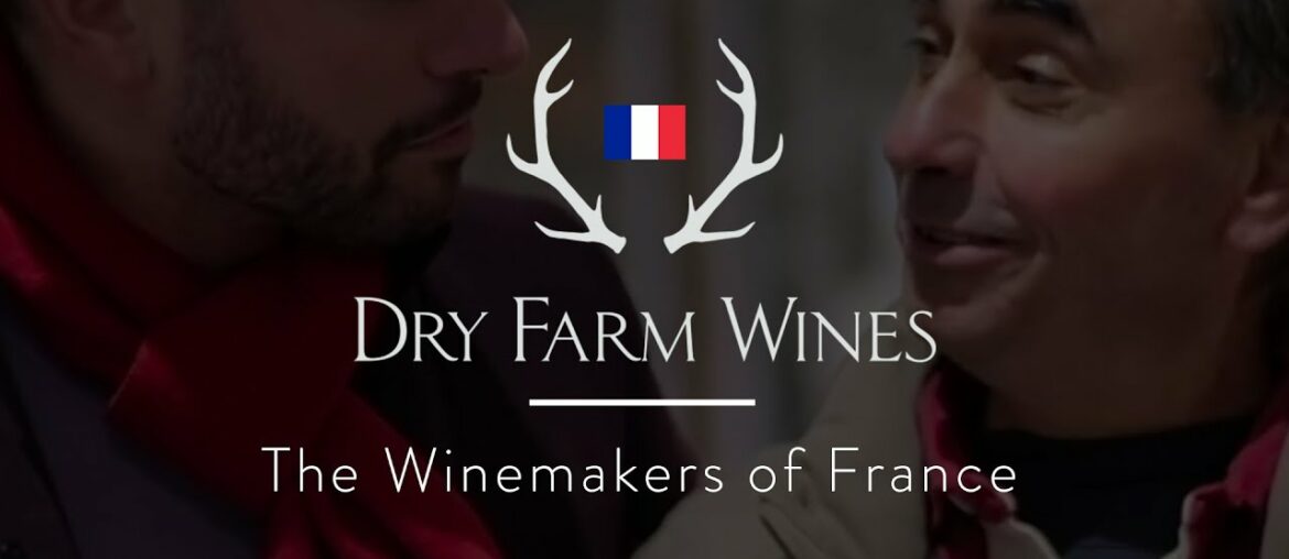 Dry Farm Wines: Meet Our Winemakers in France