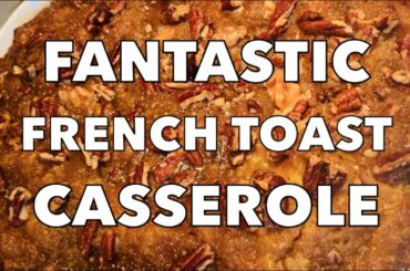 FANTASTIC FRENCH TOAST CASSEROLE | BREAKFAST RECIPE | EASY RECIPE | STIR IT UP! RECIPES