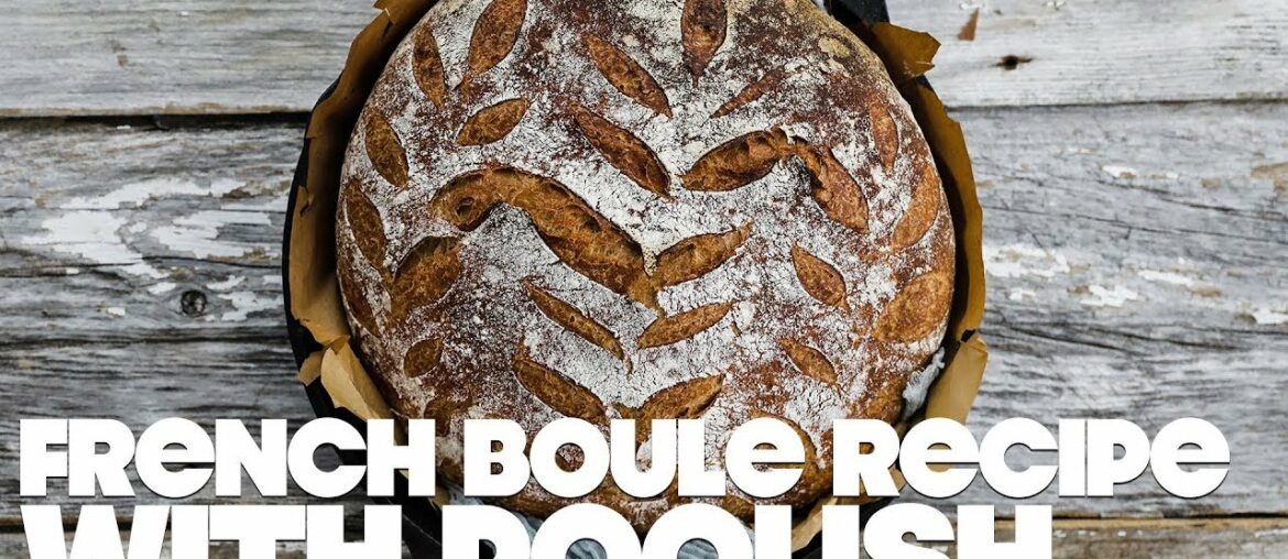 Classic French Boule Recipe with Poolish Classic French Boule Recipe with Poolish