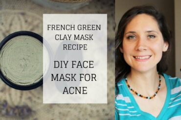 DIY Face Mask for Acne | FRENCH GREEN CLAY MASK RECIPE | Bumblebee Apothecary