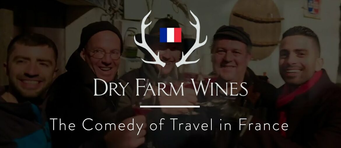 Dry Farm Wines & The Comedy of Travel in France