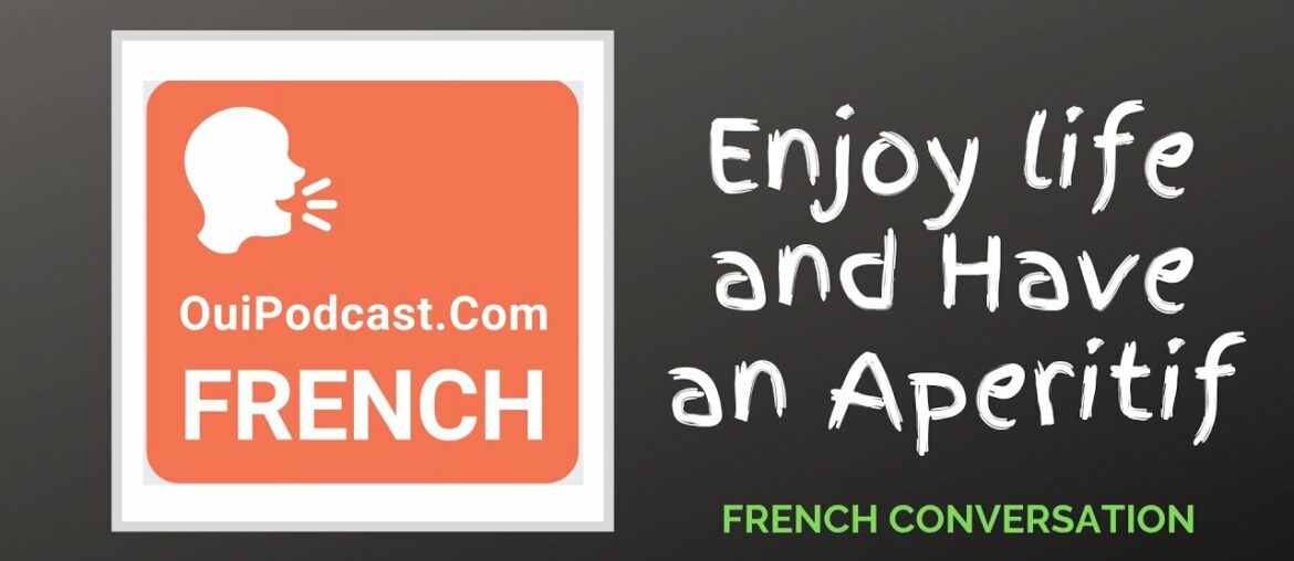 Learn French Conversation - Enjoy Life And Have an Aperitif