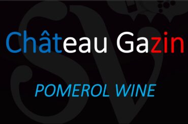 Wine Info & How to Pronounce Château Gazin?