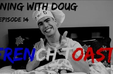 Dining with Doug: Episode #14 French Toast