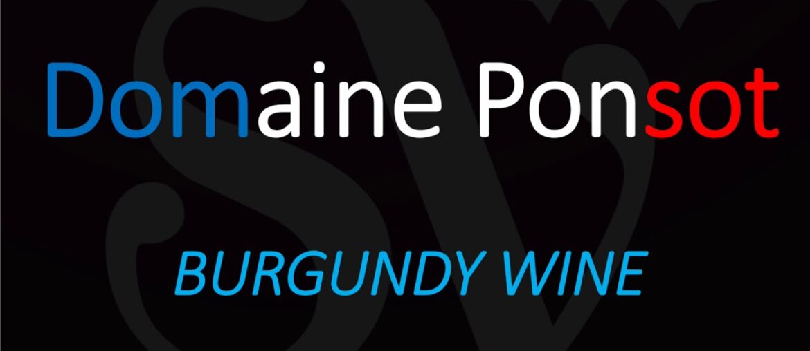 Winery Info & How to Pronounce Domaine Ponsot? French Burgundy Wine Pronunciation Winery Info & How to Pronounce Domaine Ponsot? French Burgundy Wine Pronunciation