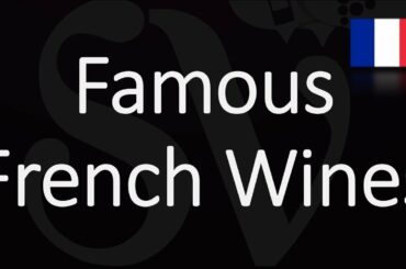 Top 10 Wines France is Famous For? The Best French Wine Regions - Part.1