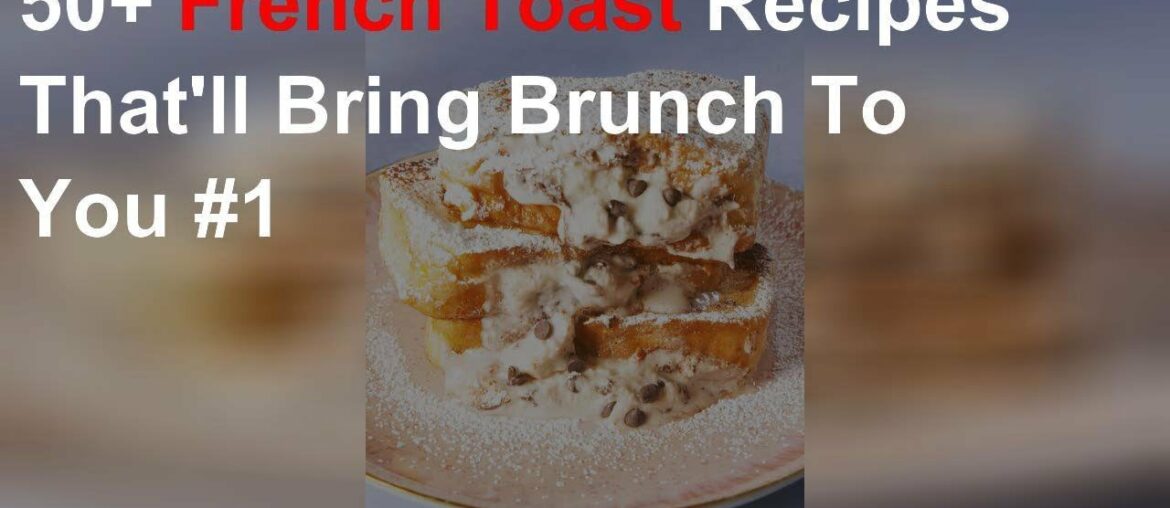 French toast recipes that'll bring brunch to you #1