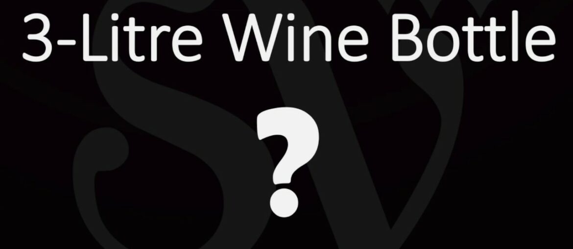 What's the Name of a 3-Liter Bottle of Wine? Guide to Large Bottle Sizes