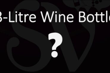 What's the Name of a 3-Liter Bottle of Wine? Guide to Large Bottle Sizes