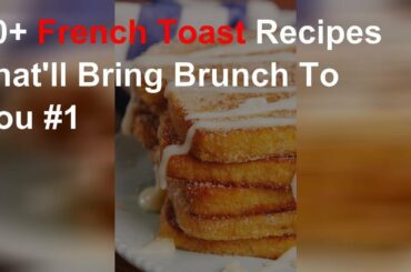 French toast recipes that'll bring brunch to you #1