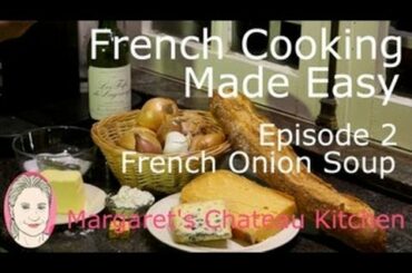 French Onion Soup Recipe - Margaret's Chateau Kitchen - French Cooking Made Easy - Episode 2