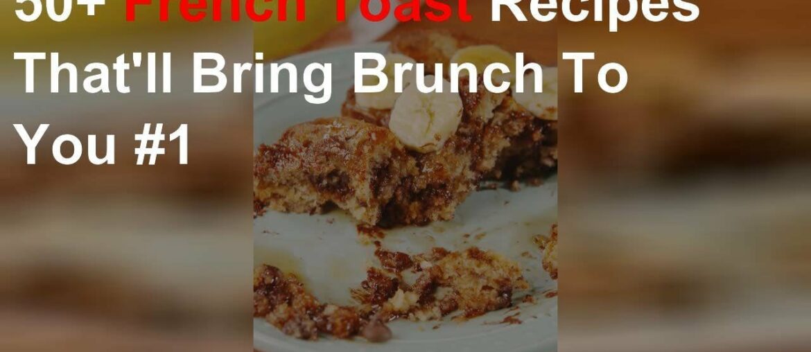 French toast recipes that'll bring brunch to you #1