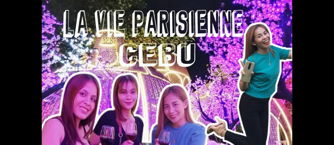 EXPLORING CEBU: LA VIE PARISIENNE EXPLORING CEBU: LA VIE PARISIENNE