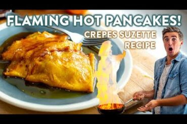 FLAMING HOT PANCAKES?! The Pancake Recipe You Have To Make! Crepes Suzette!