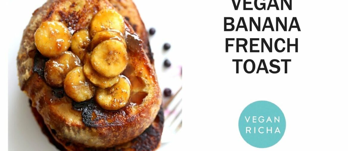 Banana French Toast with Caramelized Bananas | Vegan Richa Recipes Banana French Toast with Caramelized Bananas | Vegan Richa Recipes